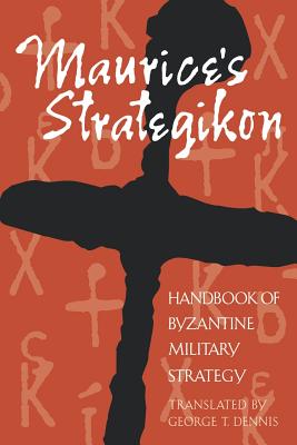 Maurice's Strategikon: Handbook of Byzantine Military Strategy (Middle Ages) By George T. Dennis (Translator) Cover Image