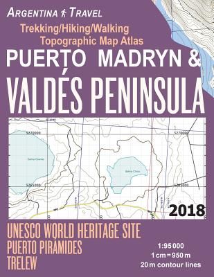 Puerto Madryn & Valdes Peninsula Trekking/Hiking/Walking Topographic Map Atlas UNESCO World Heritage Site Puerto Piramides Trelew Argentina Travel 1: By Sergio Mazitto Cover Image
