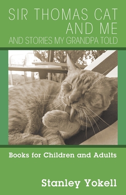 Sir Thomas Cat and Me and Stories my Grandpa Told: Books for Children and Adults