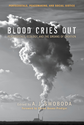 Blood Cries Out (Pentecostals #8) By A. J. Swoboda (Editor), Steven Bouma-Prediger (Foreword by) Cover Image