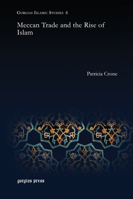 Meccan Trade and the Rise of Islam (Gorgias Islamic Studies #6) Cover Image