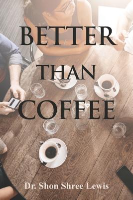 Better Than Coffee By Shon Shree Lewis Cover Image
