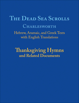 The Dead Sea Scrolls: Thanksgiving Hymns and Related Documents Cover Image
