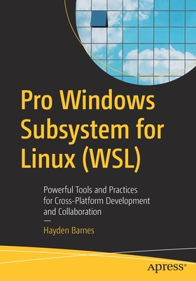 Pro Windows Subsystem for Linux (Wsl): Powerful Tools and Practices for Cross-Platform Development and Collaboration Cover Image