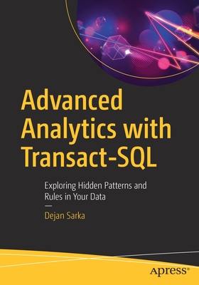 Advanced Analytics with Transact-SQL: Exploring Hidden Patterns and Rules in Your Data Cover Image