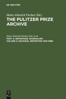 National Reporting 1941-1986: From Labor Conflicts to the Challenger Disaster (Pulitzer Prize Archive Part A #2) By Heinz-Dietrich Fischer (Editor), Erika J. Fischer (Editor) Cover Image