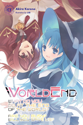 WorldEnd: What Do You Do at the End of the World? Are You Busy? Will You Save Us? #EX By Akira Kareno, ue (By (artist)) Cover Image