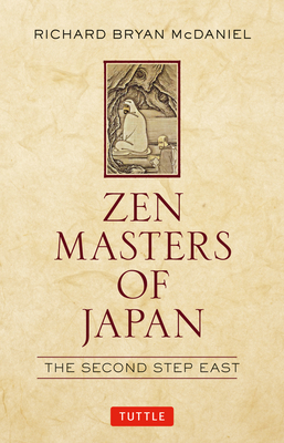 Zen Masters of Japan: The Second Step East By Richard Bryan McDaniel Cover Image