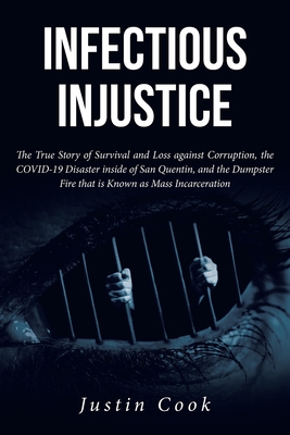 Infectious Injustice: The True Story of Survival and Loss against Corruption, the COVID-19 Disaster inside of San Quentin, and the Dumpster Cover Image