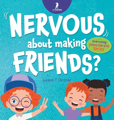 Nervous About Making Friends?: An Affirmation-Themed Children's Book To Help Kids (Ages 4-6) Overcome Friendship Jitters (Overcoming Jitters Kids Book)