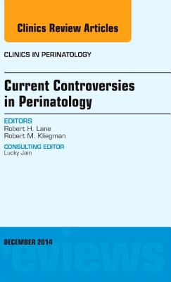 Current Controversies in Perinatology, an Issue of Clinics in Perinatology: Volume 41-4 (Clinics: Internal Medicine #41) Cover Image