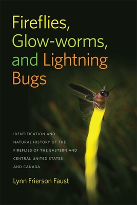 Fireflies, Glow-Worms, and Lightning Bugs: Identification and Natural History of the Fireflies of the Eastern and Central United States and Canada Cover Image