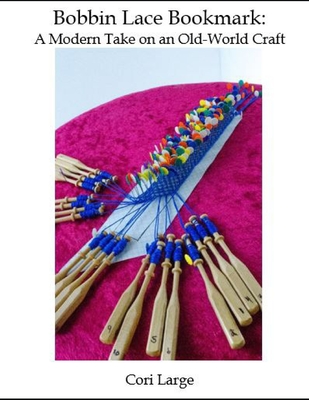 Bobbin Lace Bookmark: a Modern Take on an Old-World Craft Cover Image