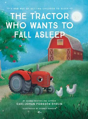 The Tractor Who Wants To Fall Asleep: A New Way of Getting Children to Sleep By Carl-Johan Forssén Ehrlin, Sydney Hanson (Illustrator), Katrin Baath (Designed by) Cover Image