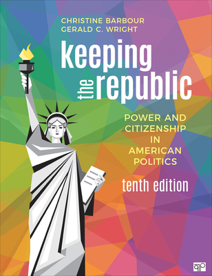 Keeping the Republic: Power and Citizenship in American Politics By Christine Barbour, Gerald C. Wright Cover Image