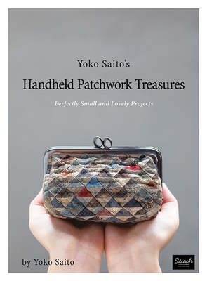 Yoko Saito's Handheld Patchwork Treasures: Perfectly Small and Lovely Projects Cover Image