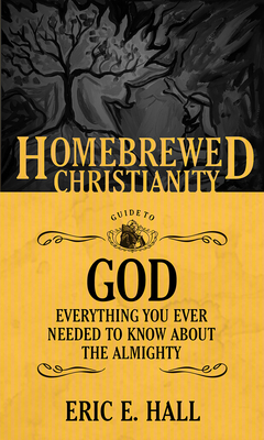 The Homebrewed Christianity Guide to God: Everything You Ever Wanted To Know about the Almighty Cover Image