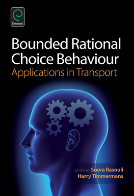 Bounded Rational Choice Behaviour: Applications in Transport By Soora Rasouli (Editor), Harry Timmermans (Editor) Cover Image