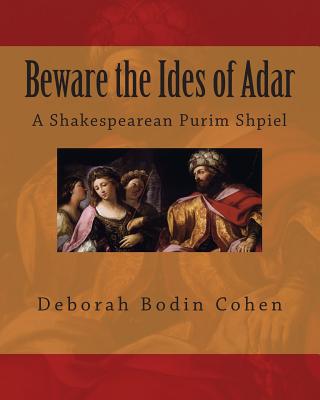 Beware the Ides of Adar: A Shakespearean Purim Shpiel By Deborah Bodin Cohen Cover Image