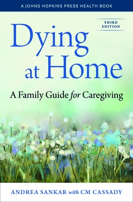 Dying at Home: A Family Guide for Caregiving (Johns Hopkins Press Health Books) Cover Image
