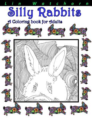 Silly Rabbits: A Coloring Book For Adults (Coloring Books for Adults #2) By Lin Watchorn Cover Image