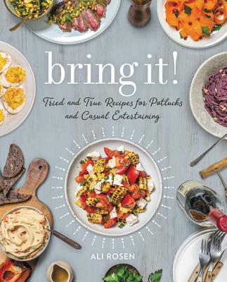 Bring It!: Tried and True Recipes for Potlucks and Casual Entertaining By Ali Rosen Cover Image