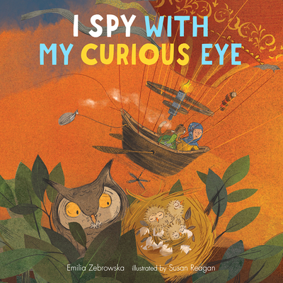 I Spy with My Curious Eye By Emilia Zebrowska, Susan Reagan (Illustrator) Cover Image
