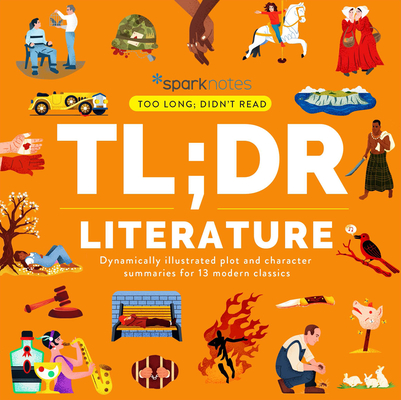 Tl;dr Literature: Dynamically Illustrated Plot and Character Summaries for 13 Modern Classics By Sparknotes Cover Image