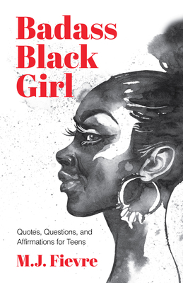 Badass Black Girl: Quotes, Questions, and Affirmations for Teens (Gift for teenage girl) By M. J. Fievre Cover Image