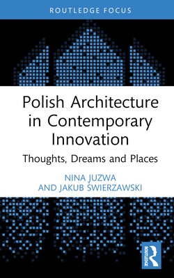 Polish Architecture in Contemporary Innovation: Thoughts, Dreams and Places Cover Image