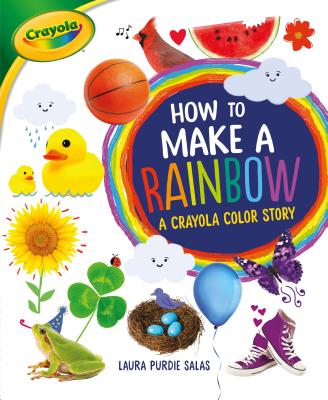 How to Make a Rainbow: A Crayola (R) Color Story By Laura Purdie Salas Cover Image