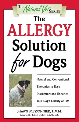 The Allergy Solution for Dogs: Natural and Conventional Therapies to Ease Discomfort and Enhance Your Dog's Quality of Life (The Natural Vet) Cover Image