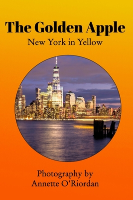 The Golden Apple: New York in Yellow By Annette O'Riordan Cover Image