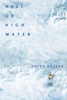 Hell or High Water: Surviving Tibet's Tsangpo River By Peter Heller Cover Image