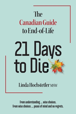 21 Days to Die: The Canadian Guide to End of Life Cover Image