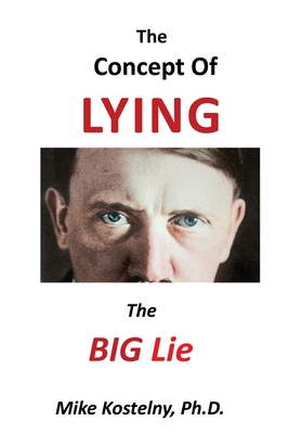 The Concept of Lying: The Big Lie By Mike Kostelny Cover Image