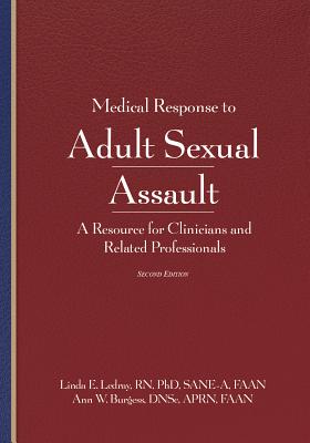 Medical Response to Adult Sexual Assault, Second Edition: A Resource for Clinicians and Related Professionals By Linda E. Ledray, Ann W. Burgess Cover Image