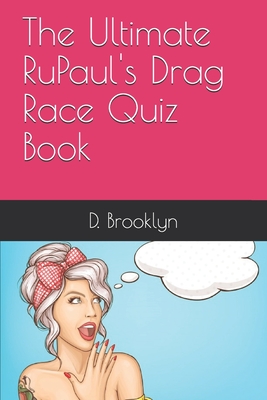 The Ultimate RuPaul's Drag Race Quiz Book By D. Brooklyn Cover Image