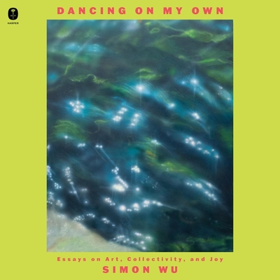 Dancing on My Own: Essays on Art, Collectivity, and Joy Cover Image