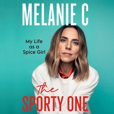 The Sporty One: My Life as a Spice Girl By Melanie Chisholm, Melanie Chisholm (Read by) Cover Image