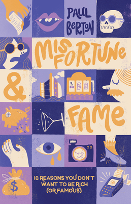 Misfortune and Fame: 10 Reasons You Don't Want to Be Rich (or Famous) Cover Image