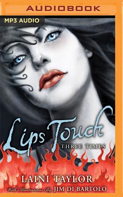 Lips Touch: Three Times By Laini Taylor, Cassandra Campbell (Read by) Cover Image