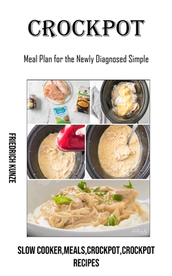 Crockpot: Meal Plan for the Newly Diagnosed Simple (Slow Cooker, meals, crockpot, crockpot Recipes) Cover Image