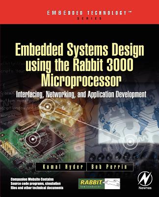 Embedded Systems Design Using the Rabbit 3000 Microprocessor: Interfacing, Networking, and Application Development (Embedded Technology) Cover Image