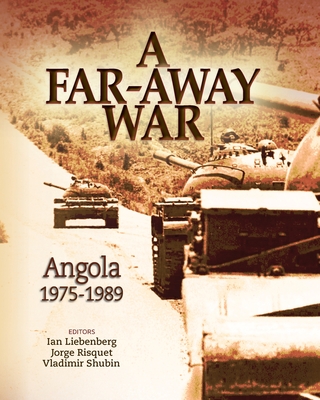 A Far-Away War: Angola, 1975-1989 By Ian Liebenberg (Editor), Jorge Risquet (Editor), Vladimir Shubin (Editor) Cover Image