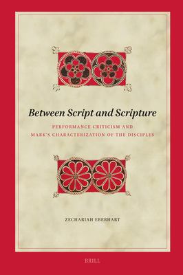 Between Script and Scripture: Performance Criticism and Mark's Characterization of the Disciples (Biblical Interpretation #220)