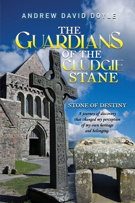 The Guardians of the Cludgie Stane: Stone of Destiny By Andrew David Doyle Cover Image