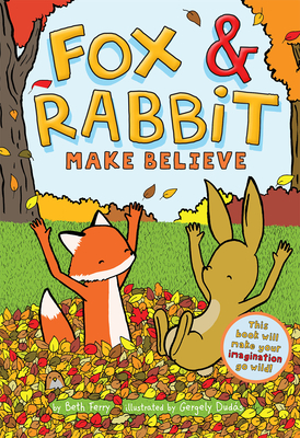 Fox & Rabbit Make Believe (Fox & Rabbit Book #2) By Gergely Dudás (Illustrator), Beth Ferry Cover Image