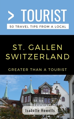 Greater Than a Tourist- St. Gallen Switzerland: 50 Travel Tips from a Local Cover Image