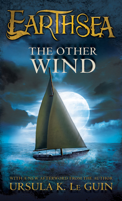 The Other Wind (The Earthsea Cycle #6) By Ursula K. Le Guin, Ginger Clark Cover Image
